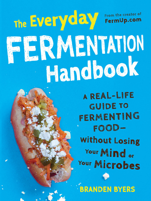 Title details for The Everyday Fermentation Handbook by Branden Byers - Available
